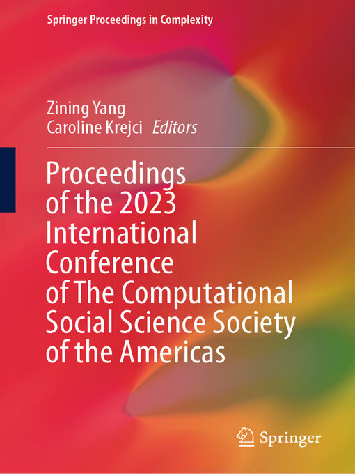 Title details for Proceedings of the 2023 International Conference of the Computational Social Science Society of the Americas by Zining Yang - Available